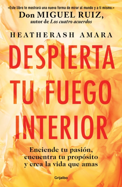 Despierta tu fuego Interior: Enciende tu pasión, encuentra tu propósito y crea l a vida que amas / Awakening Your Inner Fire: A Step-by-Step Course