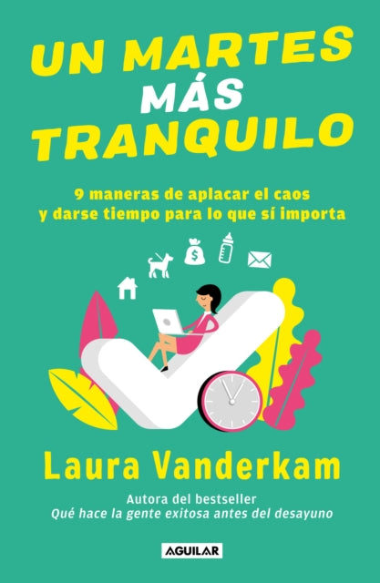 Un martes más tranquilo: 9 maneras de aplacar el caos y darse tiempo para lo que  sí importa / Tranquility by Tuesday: 9 Ways to Calm the Chaos and Make Time