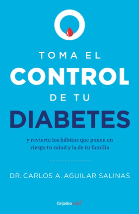 Toma el control de tu diabetes y revierte los hábitos que ponen en riesgo tu sal ud / Take Control of Your Diabetes and Undo the Habits