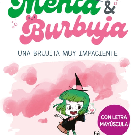 Menta y Burbuja: Una brujita muy impaciente /