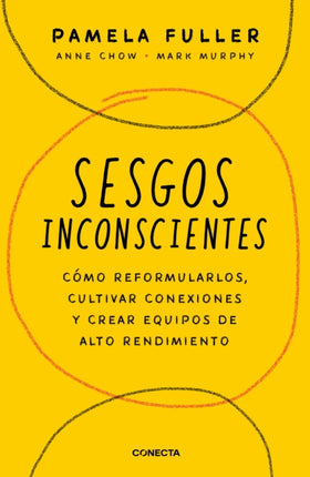 Sesgos inconcientes: Cómo reformularlos, cultivar conexiones y crear equipos de alto rendimiento / The Leader's Guide to Unconscious Bias