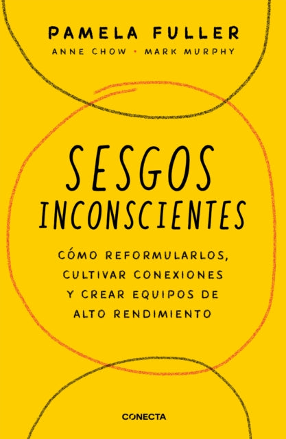 Sesgos inconcientes: Cómo reformularlos, cultivar conexiones y crear equipos de alto rendimiento / The Leader's Guide to Unconscious Bias