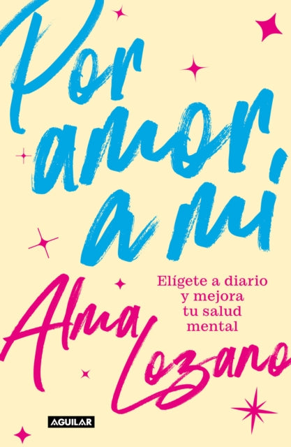 Por amor a mí: Elígete a diario y mejora tu salud mental / For the Love of Me: C hoose Yourself Every Day