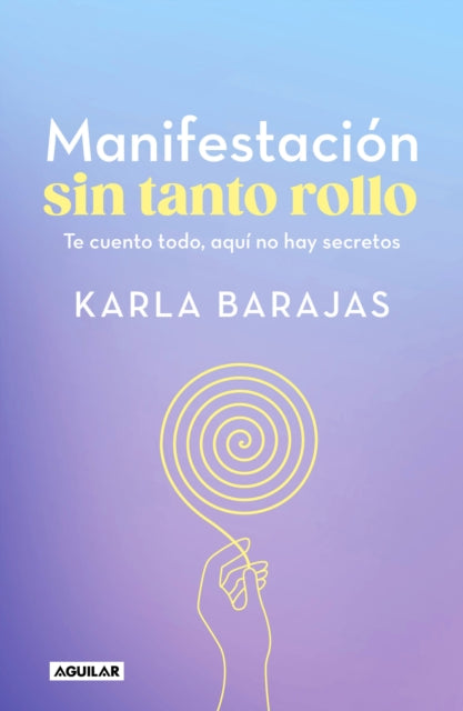 Manifestación sin tanto rollo / Manifestation Without the Fuss: Find Out Everyth ing, With No Secrets