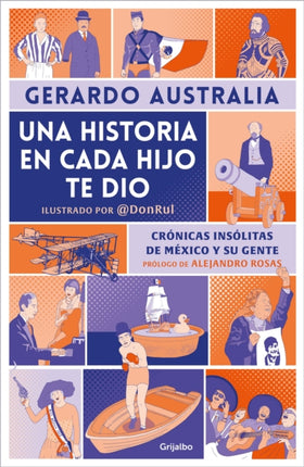 Una historia en cada hijo te dio. Crónicas insólitas de México y su gente  It G ave You a Story in Each Son