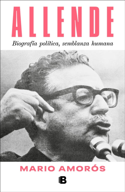 Allende. Biografía política semblanza humana   Allende a Political Biography  a Human Portrait