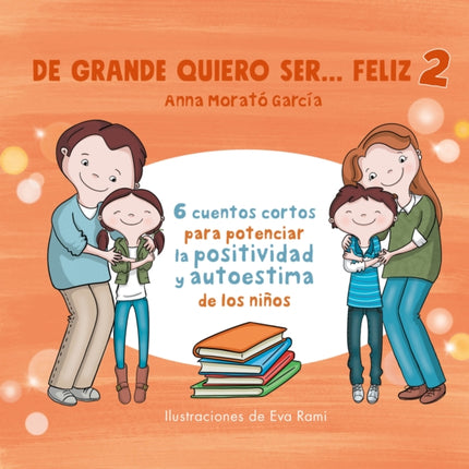 De grande quiero ser feliz 2 6 cuentos cortos para potenciar la positividad y a u toestima de los niños  When I Grow Up I Want to Be Happy 2 6 Short Storie