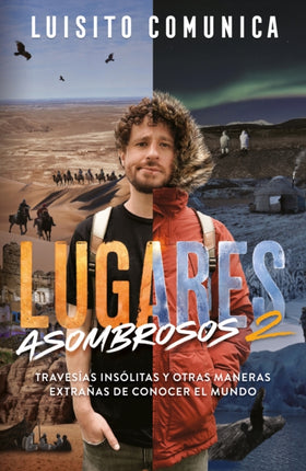 Lugares asombrosos 2  Amazing Places 2. Unusual Journeys and Other Strange Ways  of Getting to Know the World