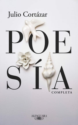 Poesía completa Julio Cortázar  Complete Poetry