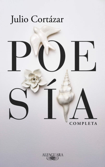 Poesía completa Julio Cortázar  Complete Poetry