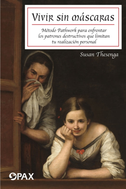 Vivir sin máscaras: Método Pathwork para enfrentar los patrones destructivos que limitan tu realizacón personal