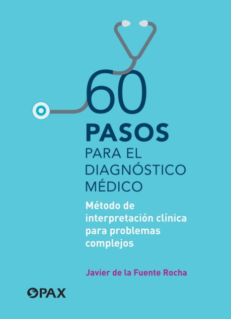 60 pasos para el diagnóstico médico: Método de interpretación clínica para problemas complejos