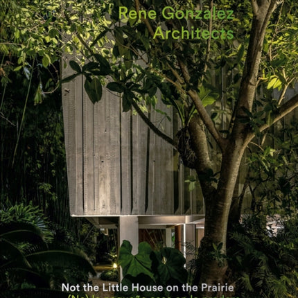 Rene Gonzalez Architects Not the Little House on the Prairie