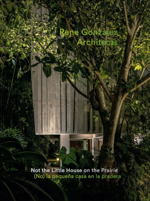 Rene Gonzalez Architects Not the Little House on the Prairie