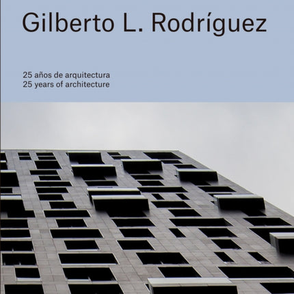 Gilberto L. Rodriguez 25 Years of Architecture