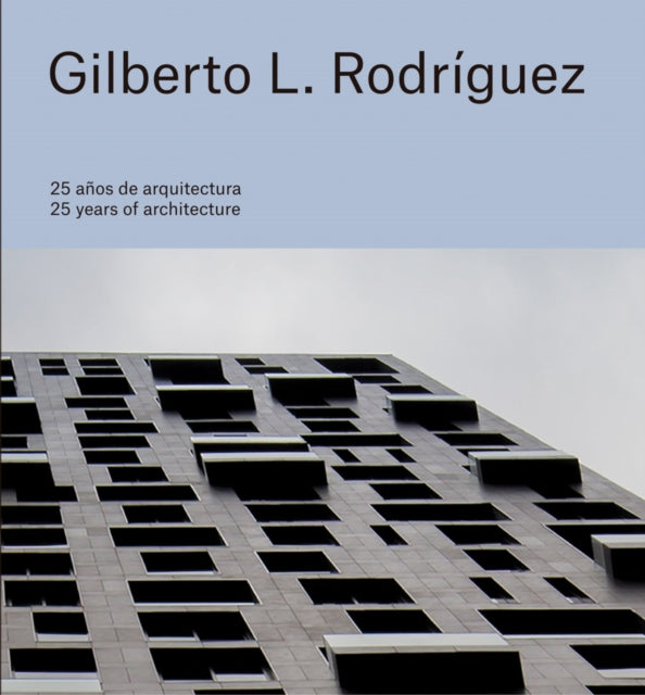 Gilberto L. Rodriguez 25 Years of Architecture