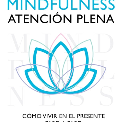 Mindfulness, atención plena: Cómo vivir en el presente paso a paso