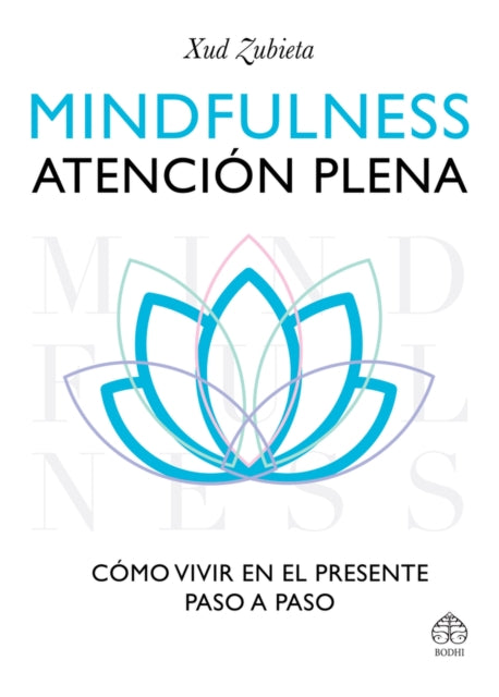 Mindfulness, atención plena: Cómo vivir en el presente paso a paso