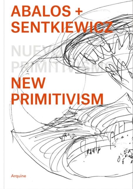 Ábalos + Sentkiewicz: New Primitivism / Absolut Beginners