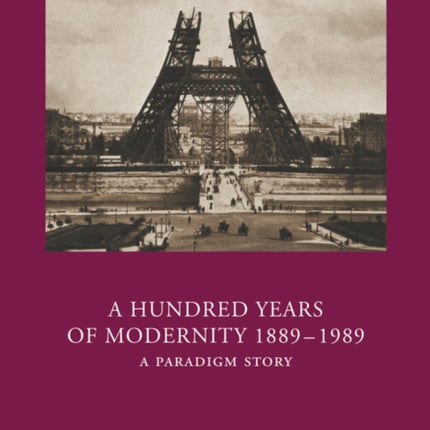 A Hundred Years of Modernity 1889-1989: A Paradigm Story