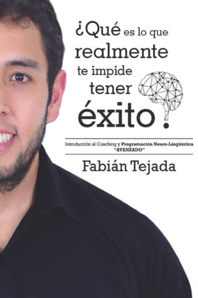 ¿Qué es lo que realmente te impide tener éxito? : Introducción al Coaching y Programación Neuro-Lingüística - AVANZADO