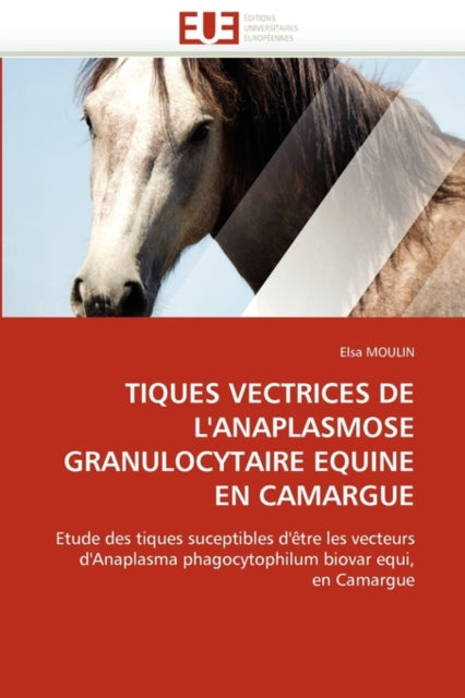 Tiques Vectrices de l''anaplasmose Granulocytaire Equine En Camargue