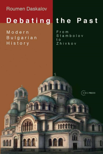 Debating the Past: Modern Bulgarian Historiography—from Stambolov to Zhivkov