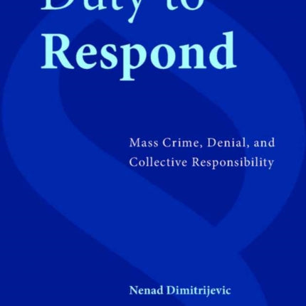 Duty to Respond: Mass Crime, Denial, and Collective Responsibility