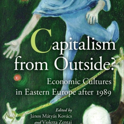 Capitalism from Outside?: Economic Cultures in Eastern Europe After 1989