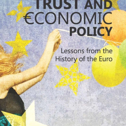 Institutional Trust and Economic Policy Lessons from the History of the Euro : Lessons from the History of the Euro 