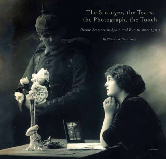 The Stranger, the Tears, the Photograph, the Touch: Divine Presence in Spain and Europe Since 1500