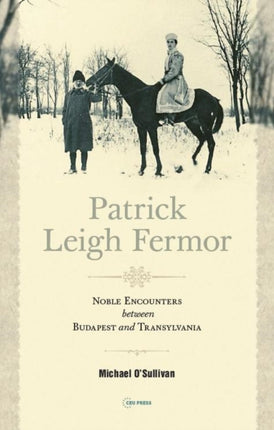 Patrick Leigh Fermor: Noble Encounters between