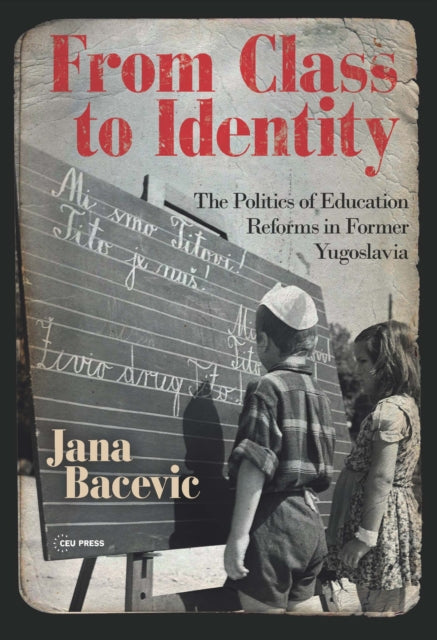 From Class to Identity: The Politics of Education Reforms in Former Yugoslavia