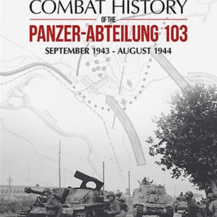 Combat History of the Panzer-Abteilung 103: September 1943 - August 1944