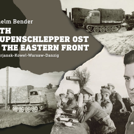 With Raupenschlepper Ost on the Eastern Front: Orel-Brjansk-Kowel-Warsaw-Danzig