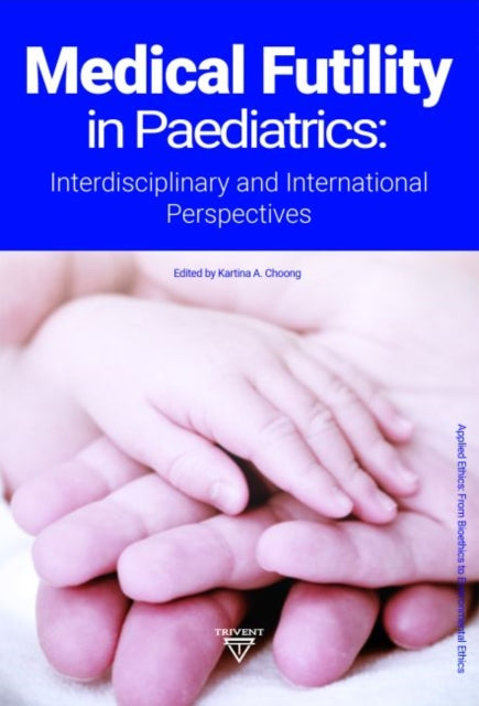 Medical Futility in Paediatrics: Interdisciplinary and International Perspectives