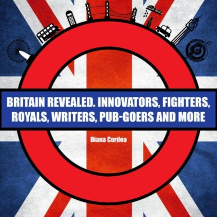 Britain Revealed: Innovators, Fighters, Royals, Writers, Pub-goers and More