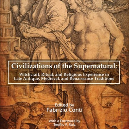 Civilizations of the Supernatural: Witchcraft, Ritual, and Religious Experience in Late Antique, Medieval, and Renaissance Traditions