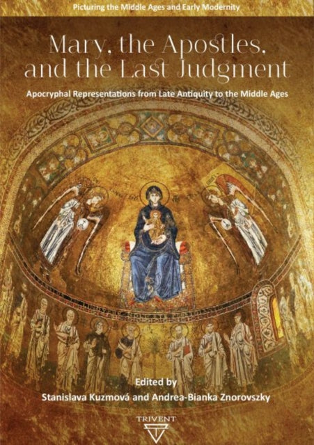 Mary, the Apostles, and the Last Judgment: Apocryphal Representations from Late Antiquity to the Middle Ages