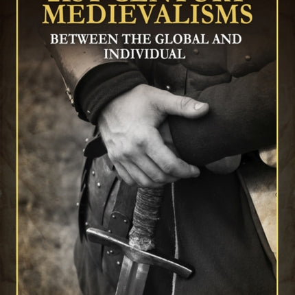 21st Century Medievalisms: Between The Global and