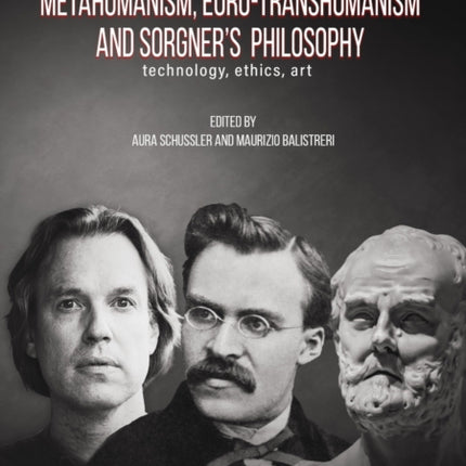 Metahumanism, Euro-Transhumanism and Sorgner's Philosophy: Technology, Ethics, Art