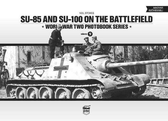 SU-85 and SU-100 on the Battlefield: World War Two Photobook Series: 9