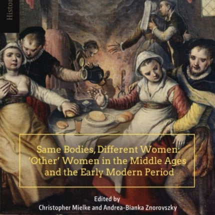Same Bodies, Different Women: 'Other' Women in the  Middle Ages and the Early Modern Period