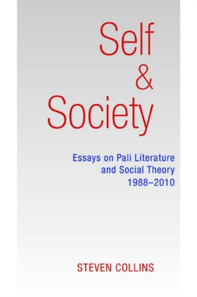 Self and Society: Essays on Pali Literature and Social Theory, 1988-2010