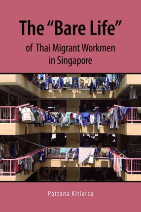 The Bare Life of Thai Migrant Workmen in Singapore