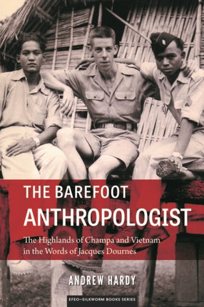 The Barefoot Anthropologist: The Highlands of Champa and Vietnam in the Words of Jacques Dournes