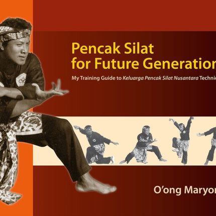 Pencak Silat for Future Generations: My Training Guide to Keluarga Pencak Silat Nusantara Techniques