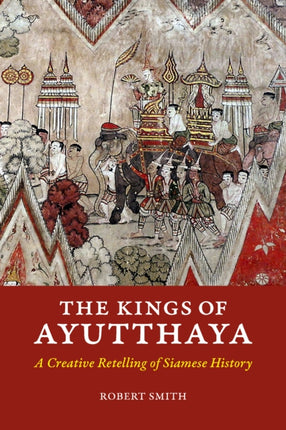 The Kings of Ayutthaya: A Creative Retelling of Siamese History