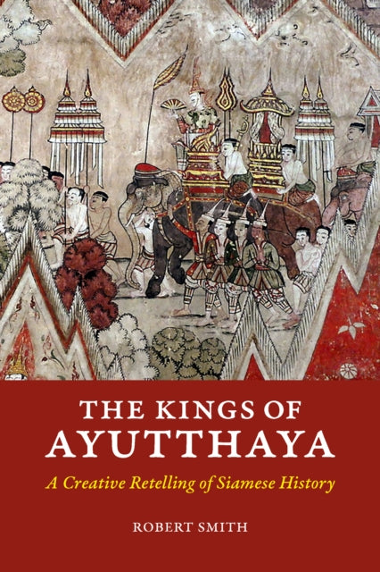 The Kings of Ayutthaya: A Creative Retelling of Siamese History