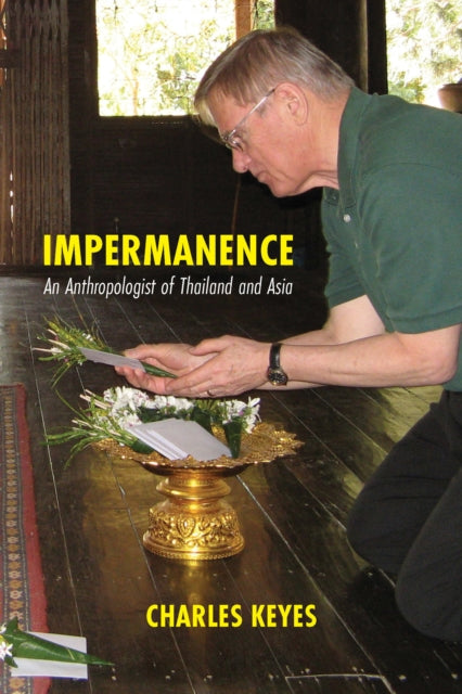 Impermanence: An Anthropologist of Thailand and Asia